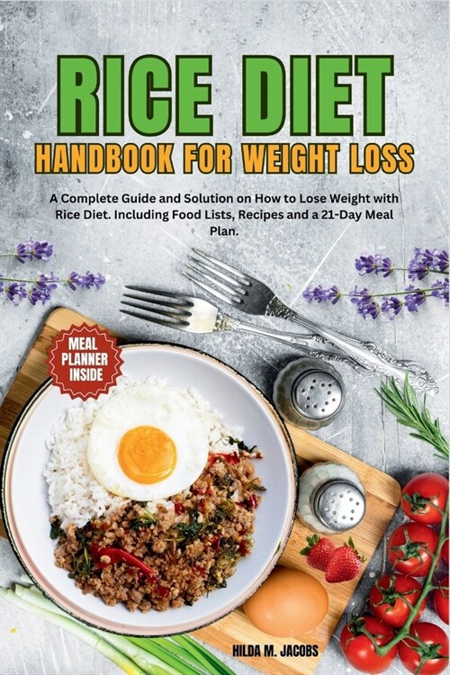 Rice Diet Handbook for Weight Loss: A Complete Guide and Solution on How to Lose Weight with Rice Diet. Including Food Lists and a 21-Day Meal Plan (Paperback)