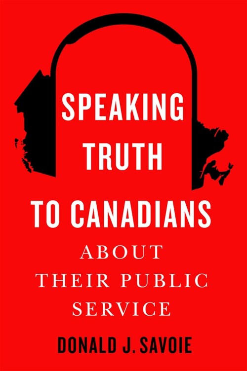 Speaking Truth to Canadians about Their Public Service (Hardcover)