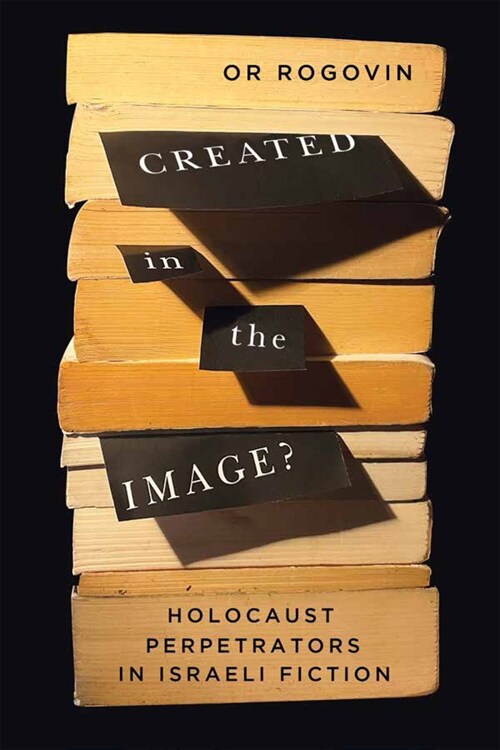 Created in the Image?: Holocaust Perpetrators in Israeli Fiction Volume 3 (Hardcover)