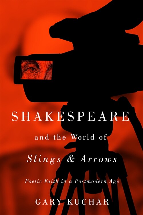 Shakespeare and the World of Slings & Arrows: Poetic Faith in a Postmodern Age (Paperback)