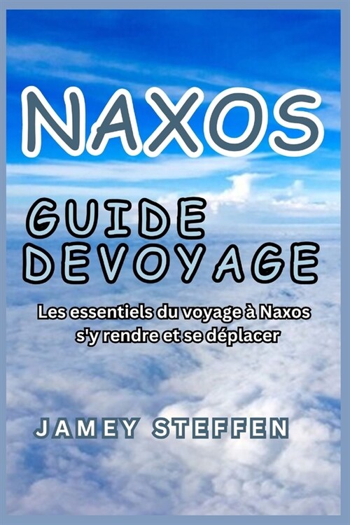 Naxos Guide de Voyage: Les essentiels du voyage ?Naxos sy rendre et se d?lacer (Paperback)