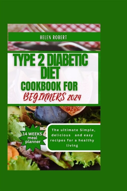 Type 2 Diabetic Diet Cookbook for Beginners: The ultimate Simple, delicious and easy recipes for a healthy living (Paperback)