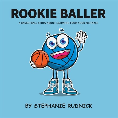 Rookie Baller: A Basketball Story About Learning From Your Mistakes (Paperback)