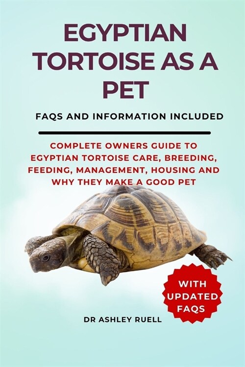 Egyptian Tortoise as a Pet: Complete Owners Guide to Egyptian Tortoise Care, Breeding, Feeding, Management, Housing and Why They Make a Good Pet (Paperback)