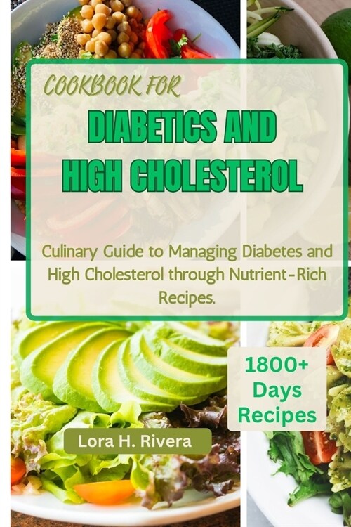 Cookbook for Diabetics and High Cholesterol: Culinary Guide to Managing Diabetes and High Cholesterol through Nutrient-Rich Recipes (Paperback)