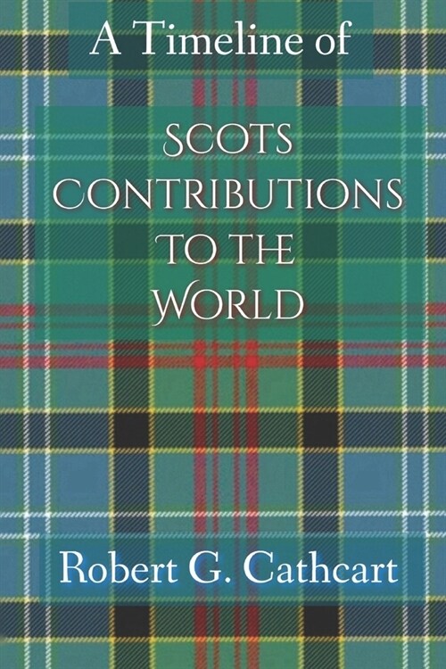 A Timeline of Scots Contributions to the World (Paperback)