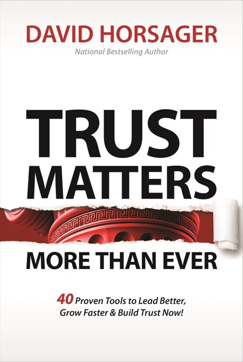 Trust Matters More Than Ever: 40 Proven Tools to Lead Better, Grow Faster, & Build Trust Now! (Hardcover)