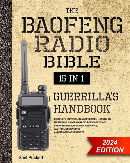 The Baofeng Radio Bible 15 in 1: Complete Survival Communication Handbook: Mastering Baofeng Radio for Emergency Preparedness, Disaster Response, Tact (Paperback)