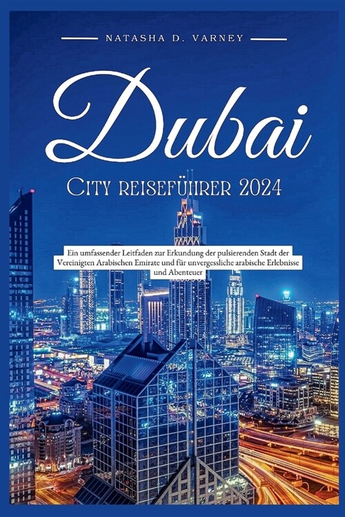 Dubai City Reisef?rer 2024: Ein umfassender Leitfaden zur Erkundung der pulsierenden Stadt der Vereinigten Arabischen Emirate und f? unvergesslic (Paperback)