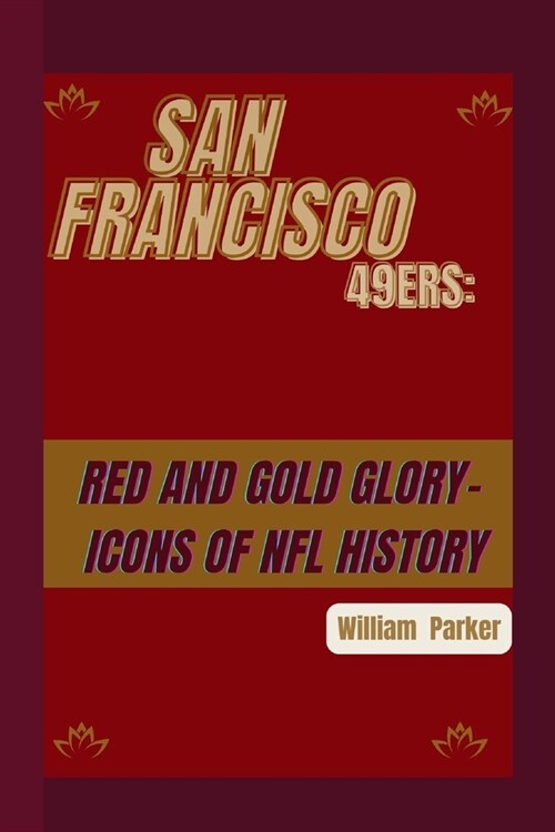 San Francisco 49ers: Red and Gold Glory-: Icons of NFL History (Paperback)