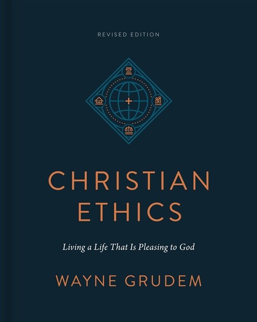 Christian Ethics: Living a Life That Is Pleasing to God (Revised Edition) (Hardcover, Revised)