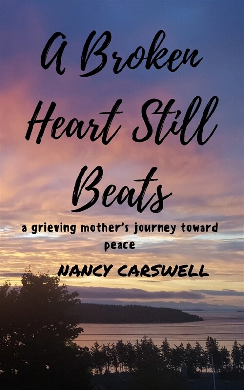 A Broken Heart Still Beats: a grieving mothers journey toward peace (Paperback)