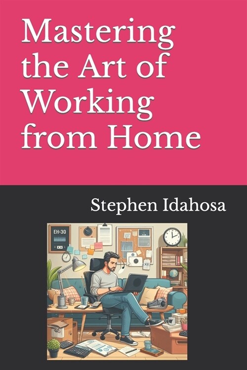 Mastering the Art of Working from Home (Paperback)