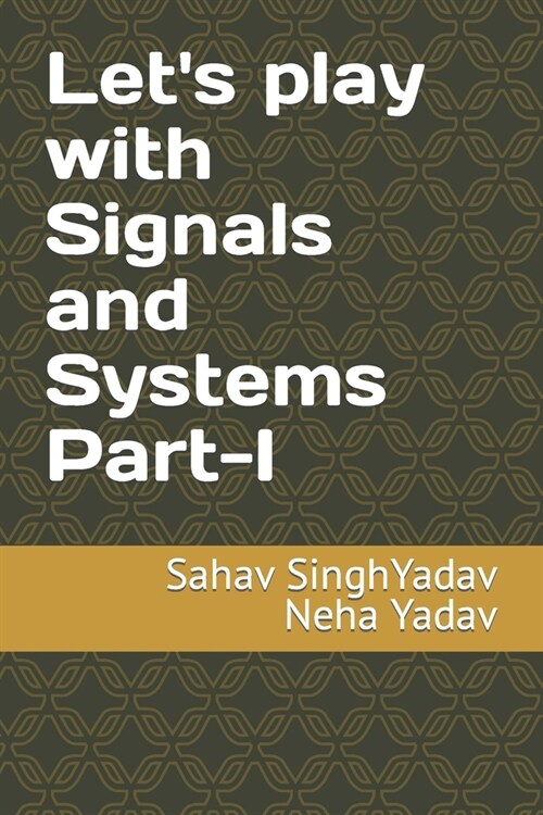 Lets play with Signals and Systems Part-I (Paperback)