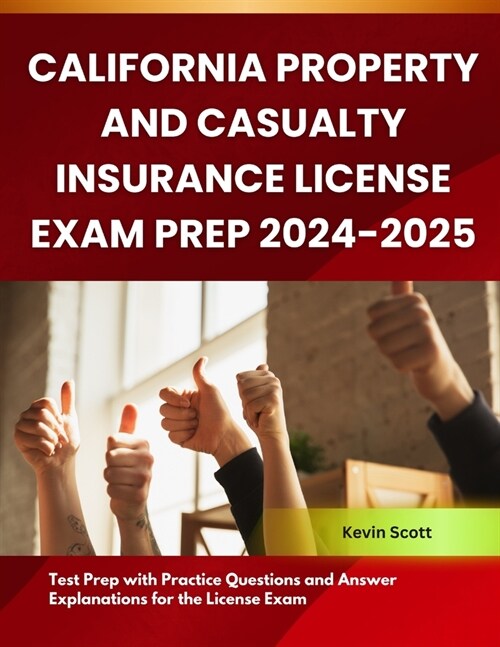 California Property and Casualty Insurance License Exam Prep 2024-2025: Test Prep with Practice Questions and Answer Explanations for the License Exam (Paperback)