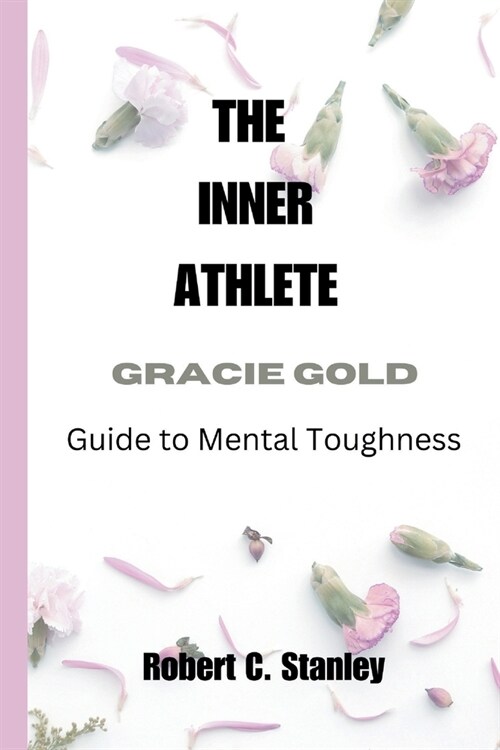 The Inner Athlete: Gracie Golds Guide to Mental Toughness (Paperback)