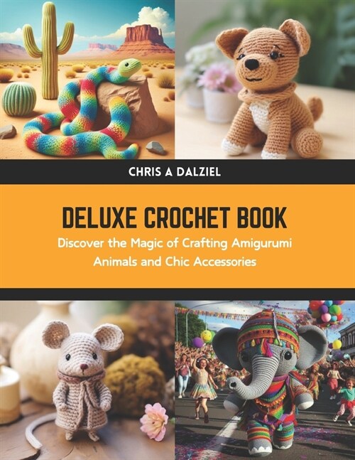 Deluxe Crochet Book: Discover the Magic of Crafting Amigurumi Animals and Chic Accessories (Paperback)