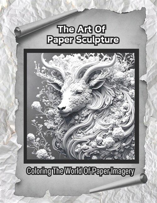 The Art Of Paper Sculpture: Coloring The World Of Paper Imagery (Paperback)