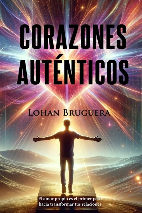 Corazones aut?ticos: El amor propio es el primer paso hacia transformar tus relaciones (Paperback)