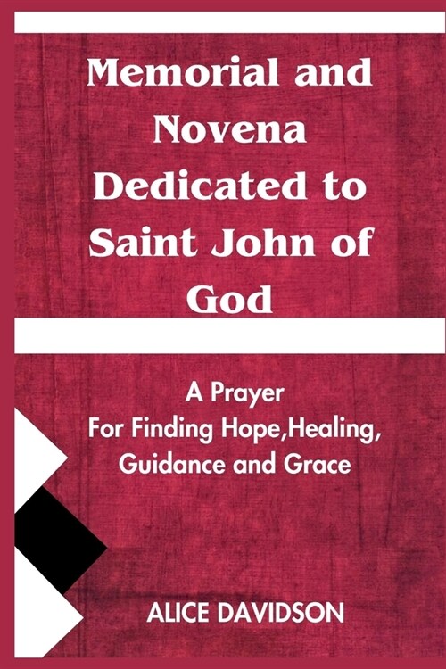 Memorial and Novena Dedicated to Saint John of God: A prayer for Finding Hope, Healing, Guidance and Grace (Paperback)