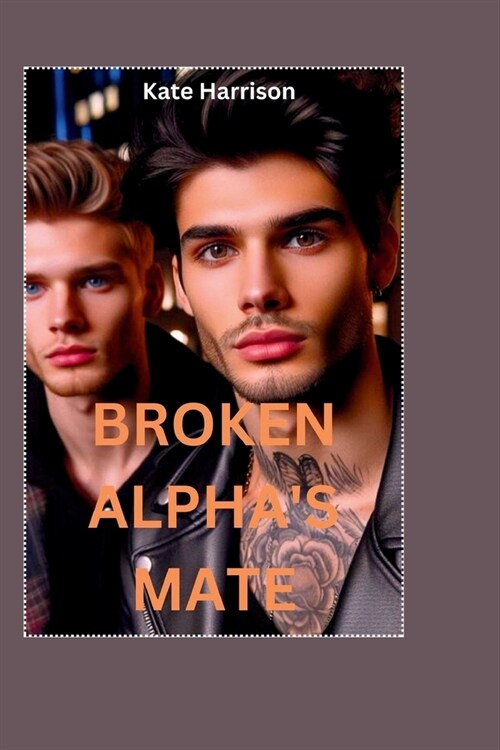 Broken Alphas Mate: The Alpha Broke The Omega (Paperback)