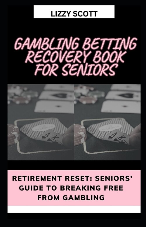 Gambling Betting Recovery Book for Seniors: Retirement Reset: Seniors Guide to Breaking Free from Gambling (Paperback)