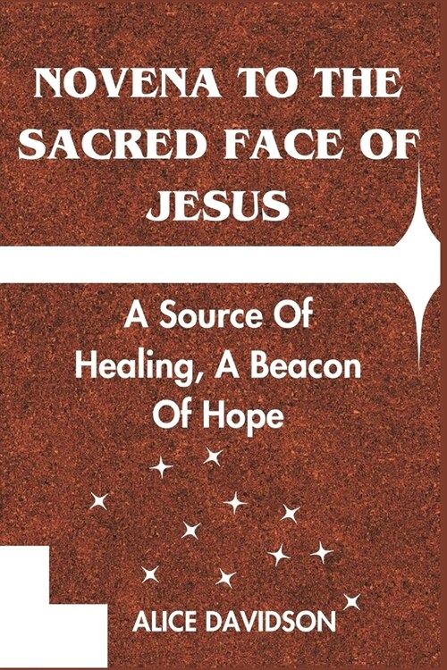 Novena to the Sacred Face of Jesus: A Source Of Healing, A Beacon Of Hope (Paperback)