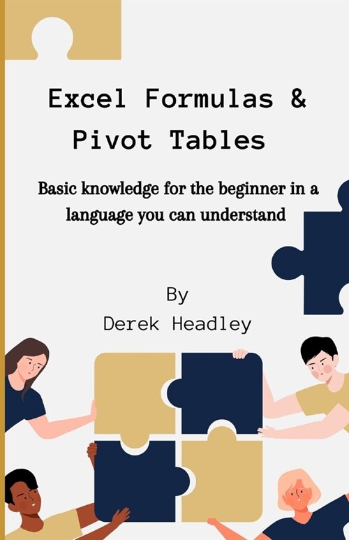 Excel Formulas & Pivot Tables: Basic knowledge for the beginner in a language you can understand (Paperback)