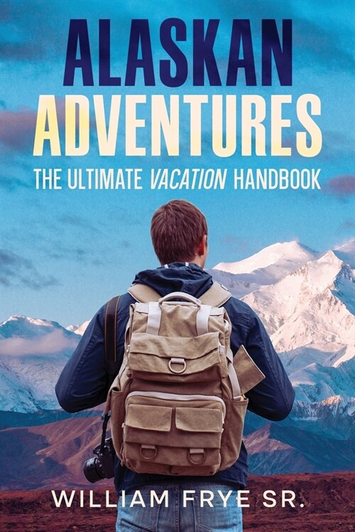 Alaskan Adventures: The Ultimate Vacation Handbook (Paperback)