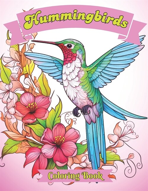 Hummingbirds Coloring Book: An Exquisite Coloring Journey Through Natures Tiny Wonders, Filled with Intricate Designs and Delicate Beauty to Insp (Paperback)