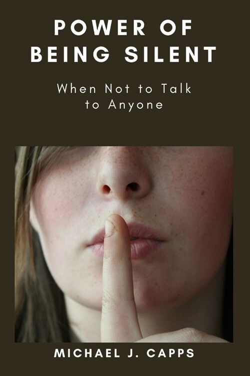 Power of Being Silent: When Not to Talk to Anyone (Paperback)
