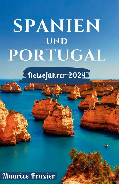 Spanien Und Portugal Reisef?rer 2024: Betreten Sie das Reich der landschaftlichen Sch?heit und des kulturellen Erbes; Ein perfekter Reisef?rer f? (Paperback)