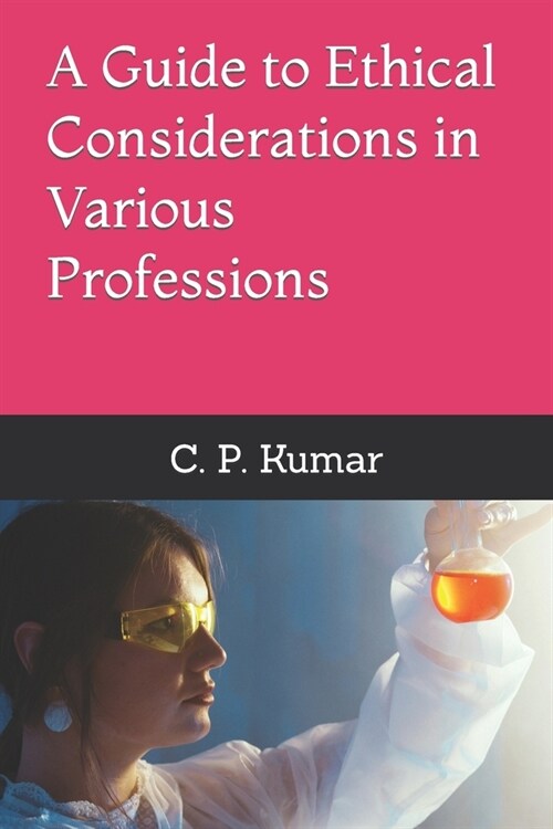 A Guide to Ethical Considerations in Various Professions (Paperback)