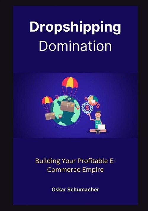 Dropshipping Domination: Building Your Profitable E-Commerce Empire (Paperback)