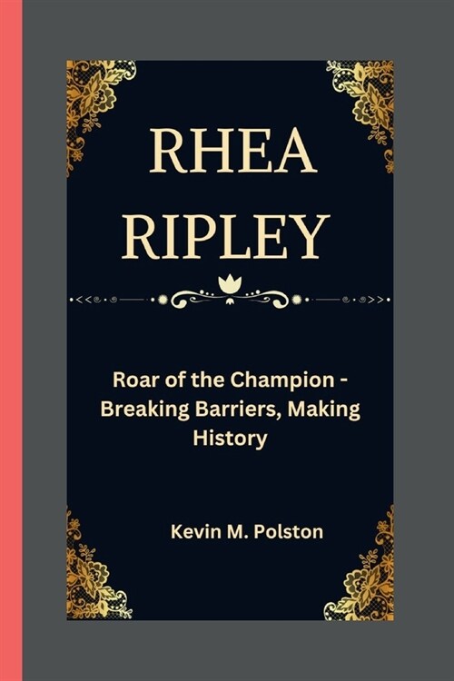 Rhea Ripley: Roar of the Champion - Breaking Barriers, Making History (Paperback)