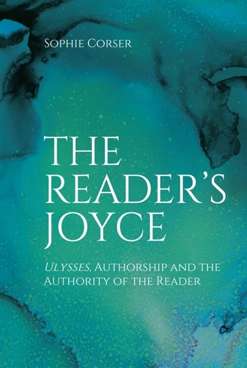 The Readers Joyce : Ulysses, Authorship and the Authority of the Reader (Paperback, 102, 067 ed.)
