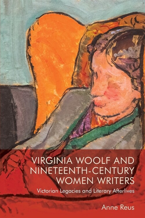 Virginia Woolf and Nineteenth-Century Women Writers : Victorian Legacies and Literary Afterlives (Paperback)