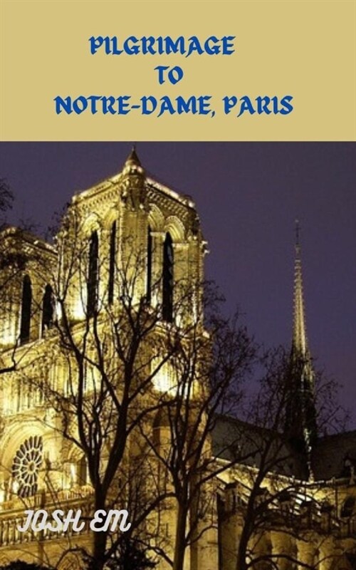 Pilgrimage to Notre-Dame, Paris: Journey of Faith: A Pilgrimage to Notre (Paperback)