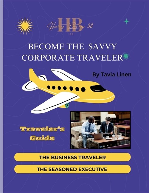 Become The Savvy Corporate Traveler: Travelers Guide (Paperback)