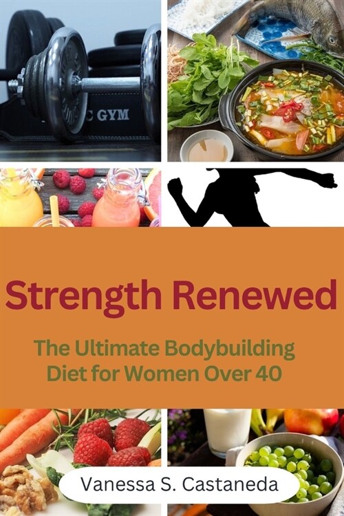 Strength Renewed: The Ultimate Bodybuilding Diet for Women Over 40 (Paperback)