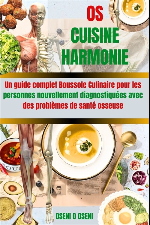 OS Cuisine Harmonie: Un guide complet Boussole Culinaire pour les personnes nouvellement diagnostiqu?s avec des probl?es de sant?osseuse (Paperback)