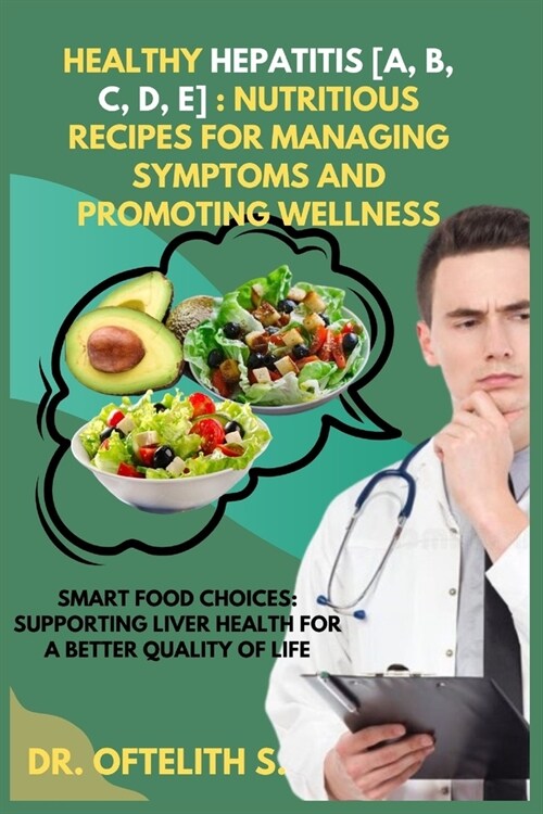 Healthy Hepatitis [A, B, C, D, E]: Nutritious Recipes for Managing Symptoms and Promoting Wellness: Smart Food Choices: Supporting Liver Health for a (Paperback)