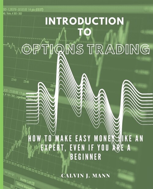 Introduction to Options Trading: How to Make Easy Money Like an Expert, Even If You Are a Beginner (Paperback)