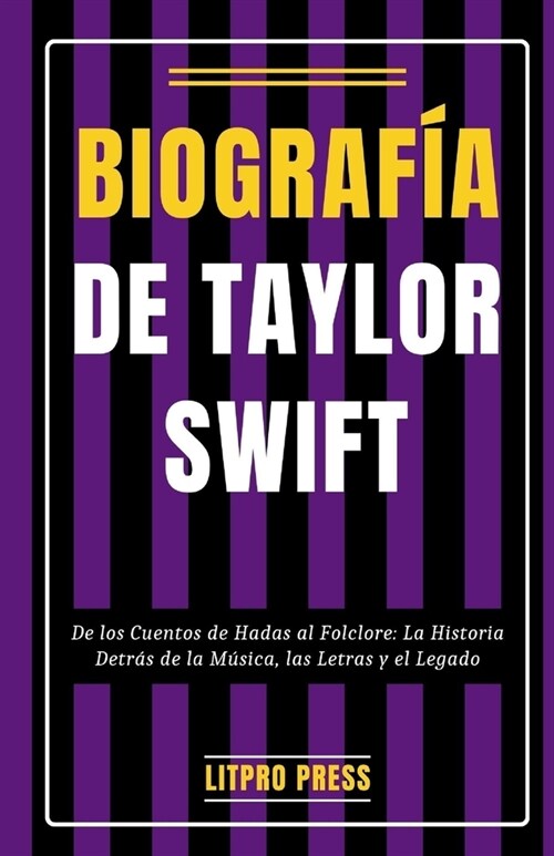 Biograf? de Taylor Swift: De los Cuentos de Hadas al Folclore: La Historia Detr? de la M?ica, las Letras y el Legado (Paperback)