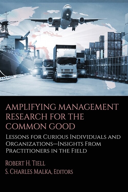 Amplifying Management Research for the Common Good: Lessons for Curious Individuals and Organizations - Insights From Practitioners in the Field (Paperback)
