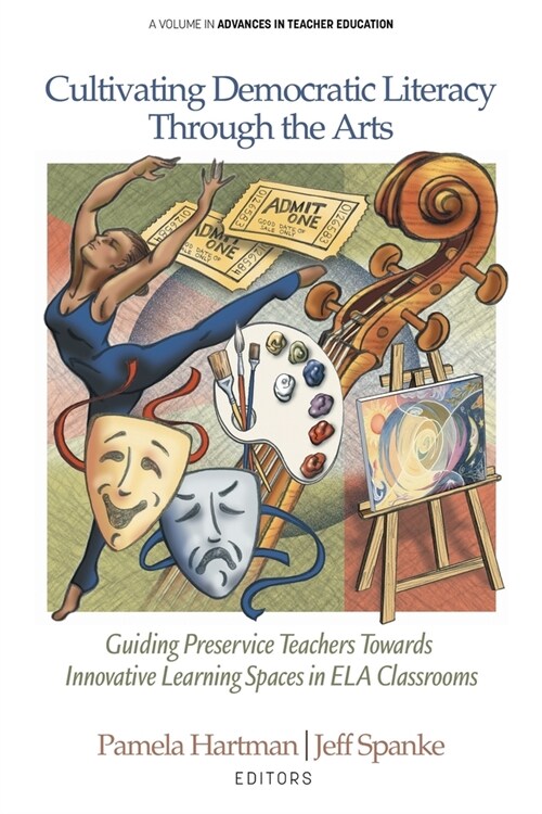 Cultivating Democratic Literacy Through the Arts: Guiding Preservice Teachers Towards Innovative Learning Spaces in ELA Classrooms (Paperback)
