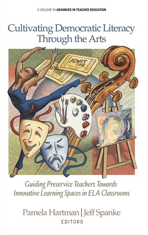 Cultivating Democratic Literacy Through the Arts: Guiding Preservice Teachers Towards Innovative Learning Spaces in ELA Classrooms (Hardcover)