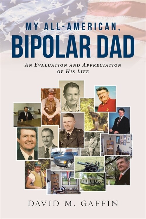 My All-American, Bipolar Dad: An Evaluation and Appreciation of His Life (Paperback)