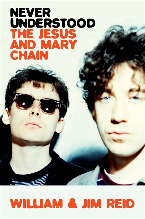 Never Understood: The Jesus and Mary Chain (Hardcover)