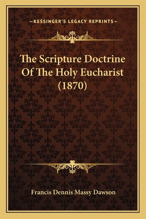 The Scripture Doctrine Of The Holy Eucharist (1870) (Paperback)